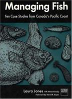 Managing Fish: Ten Case Studies From Canada's Pacific Coast 0889752079 Book Cover