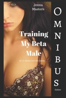 Training My Beta Male: Complete Story Collection 1520729618 Book Cover