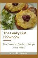 The Leaky Gut Cookbook: The Essential Guide to Recipe That Heals B095PSBTLY Book Cover