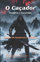 O Caçador: Sombras e Escuridão: Entre as Sombras e a Morte (Portuguese Edition) B0F5BC57K8 Book Cover