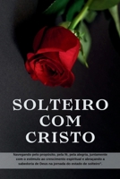 SOLTEIRO COM CRISTO: Navegando pelo propósito, pela fé, pela alegria, juntamente com o estímulo ao crescimento espiritual e abraçando a sabedoria de ... Reflexões Fiéis 2024) (Portuguese Edition) B0CNM7Q2B6 Book Cover