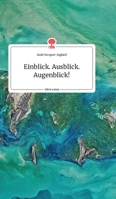 Einblick. Ausblick. Augenblick! Life is a Story - story.one 3990874470 Book Cover