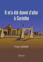 Il m'a été donné d'aller à Corinthe - Tome I B079FLRGMW Book Cover