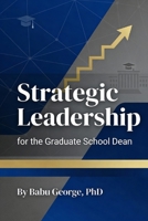 Strategic Leadership for the Graduate School Dean B0GJDKT9G9 Book Cover