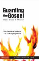 Guarding the Gospel: Bible, Cross and Mission: Meeting the Challenge in a Changing World 0310267412 Book Cover