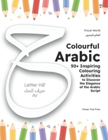 Colourful Arabic: 50+ Inspiring Colouring Activities to Discover the Elegance & Beauty of the Arabic Script (Visual World (??????? ??????????)) 1916524737 Book Cover