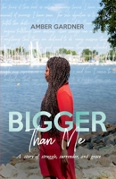 Bigger Than Me : A Story of Struggle, Surrender, and Grace 0578439662 Book Cover