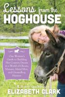 Lessons from the Hoghouse: A Woman's Guide to Following Her Country Dream in a World of Manure, Metal Men, and Groundhog Hunters 1939995019 Book Cover