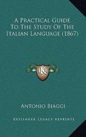 A Practical Guide to the Study of the Italian Language 1017986738 Book Cover