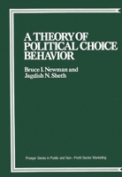 A Theory of Political Choice Behavior (Praeger Series in Public and Nonprofit Sector Marketing) 0275921875 Book Cover