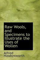 Raw Wools, and Specimens to Illustrate the Uses of Wollen 0469330775 Book Cover