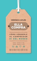 Ella compra : Cómo venderle al comprador número 1 del mundo 1956625771 Book Cover