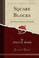 Square Blocks: And Other Sermons and Articles (Classic Reprint) 1175184640 Book Cover
