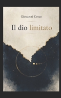 Il Dio limitato: Oralità, scrittura e finitudine del divino (Italian Edition) B0HGF96JVQ Book Cover