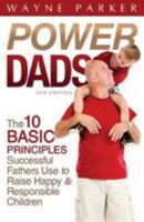 Power Dads: The 10 Basic Principles Successful Fathers Use to Raise Happy and Responsible Children 1543152201 Book Cover