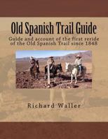 Old Spanish Trail Guide: Guide and account of the first reride of the Old Spanish Trail since 1848 1973752417 Book Cover