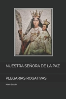 NUESTRA SEÑORA DE LA PAZ: PLEGARIAS ROGATIVAS (Spanish Edition) B0F1DD4GT8 Book Cover
