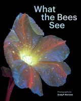 What the Bees See: A Honeybee's Eye View of the World 1797230182 Book Cover