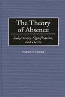 The Theory of Absence: Subjectivity, Signification, and Desire (Contributions in Philosophy) 0313295883 Book Cover