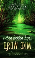 When Hidden Eyes Grow Dim 0473639130 Book Cover