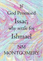 If God Promised Issac, Why Settle For Ishmael: God's Divine Season For Love 1594571430 Book Cover