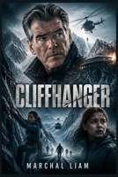 CLIFFHANGER: “A Mountain Survival Thriller of a Daughter Who Must Rescue Her Family After a Deadly Kidnapping in the Alps” B0H743CQN3 Book Cover