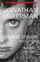 Savage Spawn: Reflections On Violent Children