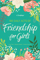 100 Daily Acts of Friendship for Girls: A Devotional 1496444663 Book Cover