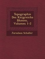 Topographie Des K�nigreichs B�hmen, Volumes 1-2 1249764688 Book Cover