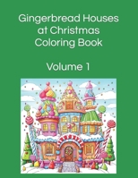 Gingerbread Houses at Christmas Coloring Book: Volume 1 100 Images B0CG8KJJL8 Book Cover