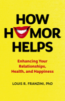 How Humor Helps: Enhancing Your Relationships, Health, and Happiness 1803419539 Book Cover