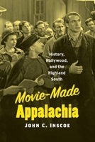 Movie-Made Appalachia : History, Hollywood, and the Highland South 1469660148 Book Cover
