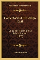 Comentarios Del Codigo Civil: De La Posesion Y De La Reivindicacion (1906) 116034373X Book Cover