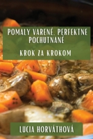 Pomaly Varené, Perfektne Pochutnané: Krok za Krokom 1835504647 Book Cover