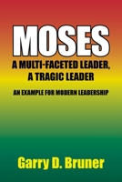 Moses: A Multi-Faceted Leader, a Tragic Leader 1664120173 Book Cover