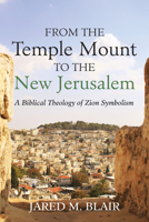 From the Temple Mount to the New Jerusalem B0GS6QMWWS Book Cover
