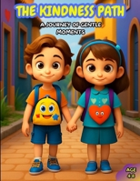 The Kindness Path A Journey of Gentle Moments: A Gentle Guide to Empathy, Respect, and Friendship B0FLSZCQQS Book Cover