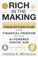 Rich in the Making: Your Action Plan for Financial Freedom in the AI-Powered Digital Age B0DQLMM2TH Book Cover