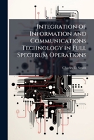 Integration of Information and Communications Technology in Full Spectrum Operations: A Case Study of Cjtf-101 in Afghanistan 1249369215 Book Cover