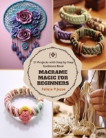 Macrame Magic for Beginners: 21 Projects with Step by Step Guidance Book B0CMJYVTFG Book Cover