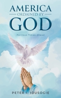 American Ordained by God: Perilous Times Ahead B0F9SZ8D3B Book Cover