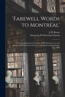 'Farewell Words to Montreal': a Sermon Preached at the Close of His Pastorate Over the American Presbyterian Church, on Sunday Evening, January 21st, 1869 1014611881 Book Cover