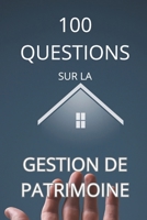 100 Questions sur la gestion de patrimoine: Optimisez vos investissements facilement B0DV98ZLV4 Book Cover