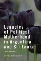 Legacies of Political Motherhood in Argentina and Sri Lanka (Edinburgh Feminist Studies on Peace, Violence and Justice) 1399560859 Book Cover