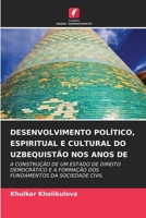 DESENVOLVIMENTO POLÍTICO, ESPIRITUAL E CULTURAL DO UZBEQUISTÃO NOS ANOS DE: A CONSTRUÇÃO DE UM ESTADO DE DIREITO DEMOCRÁTICO E A FORMAÇÃO DOS FUNDAMENTOS DA SOCIEDADE CIVIL 6206292622 Book Cover