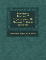 Breviario Medico y Chyrurgico, de Nuevos y Raros Secretos 1246009358 Book Cover