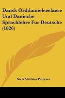 Dansk Orddannelseslaere Und Danische Sprachlehre Fur Deutsche (1826) 116084920X Book Cover