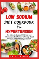 LOW S?D?UM D??T COOKBOOK F?R H???RT?N???N: The Ultimate Guide with 50 Easy and Delicious Low Salt Recipes to Manage Blood Pressure and Combat Hypertension B0CW1KM64M Book Cover