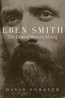 Eben Smith: The Dean of Western Mining 1646421787 Book Cover