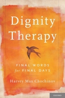 Dignity Therapy: Final Words for Final Days 0195176219 Book Cover